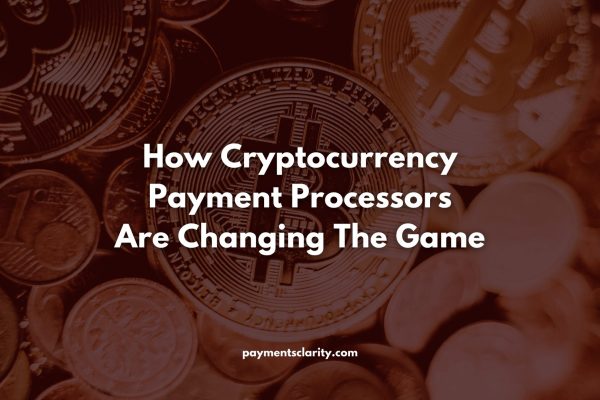 cryptocurrency-payment-processors-are-changing-the-game
