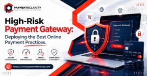 High-Risk Payment Gateway: Deploying the Best Online Payment Practices